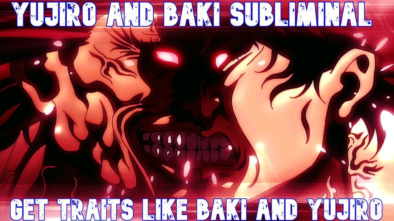 BAKI SUBLIMINAL - TRANSFORM INTO BAKI AND YUJIRO !