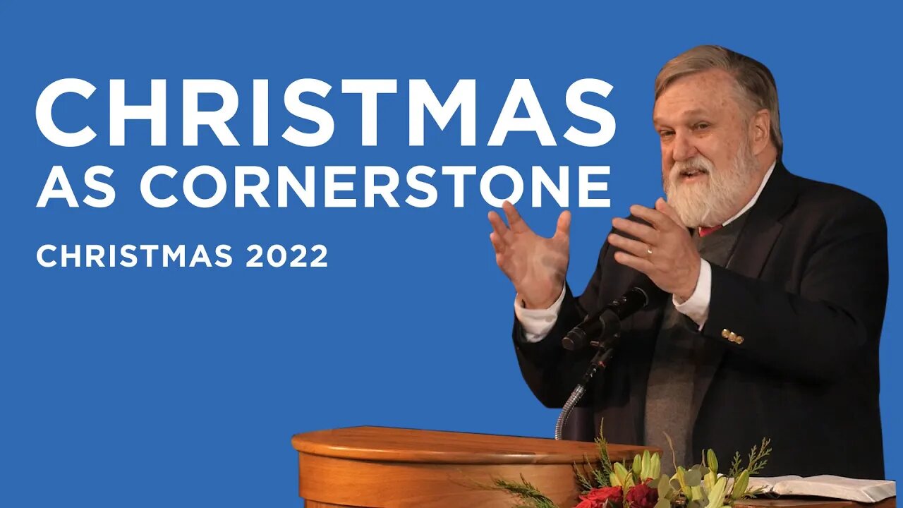 Christmas as Cornerstone (Christmas 2022) | Douglas Wilson