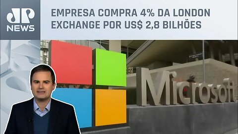 Bruno Meyer: Microsoft compra parte da bolsa de valores de Londres