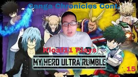 Kloaf11 plays My Hero Ultra Rumble 15: Ganga chronicles continue.