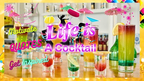 ‘Life Is A Cocktail’ - Inspirational Life Quotes