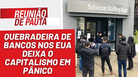 Quebradeira de bancos nos EUA deixa imperialismo em pânico - Reunião de Pauta nº 1.158 - 14/03/23