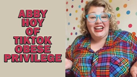 The Insane Obese Privilege of Abby Hoy From Tik Tok