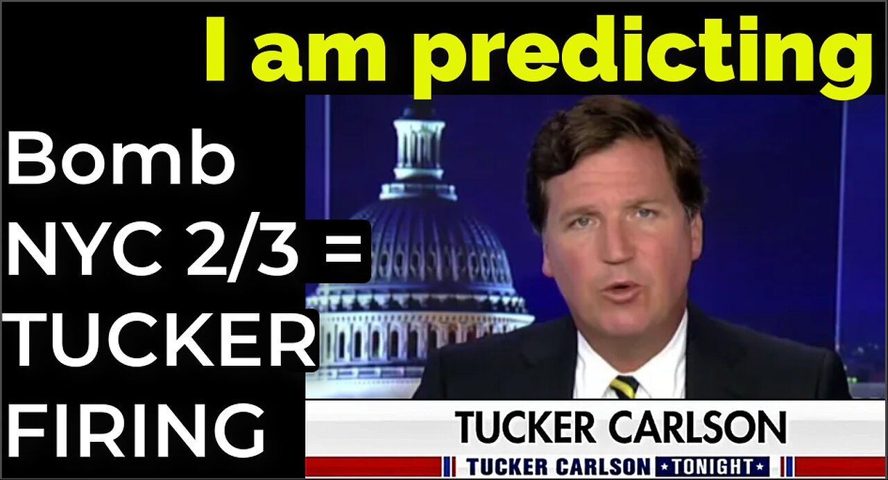 I am predicting: Dirty bomb in NYC on Feb 3 = TUCKER FIRING PROPHECY