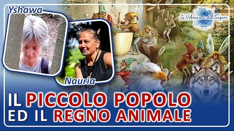 Il piccolo popolo ed il regno animale - Yshawa & Nauria