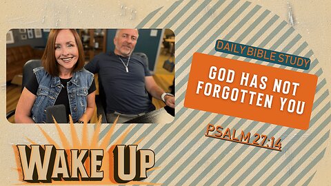 WakeUp Daily Devotional | God Has Not Forgotten You | Psalm 27:14