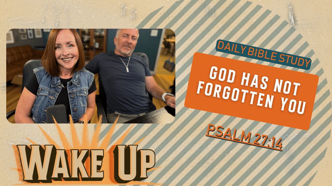 WakeUp Daily Devotional | God Has Not Forgotten You | Psalm 27:14