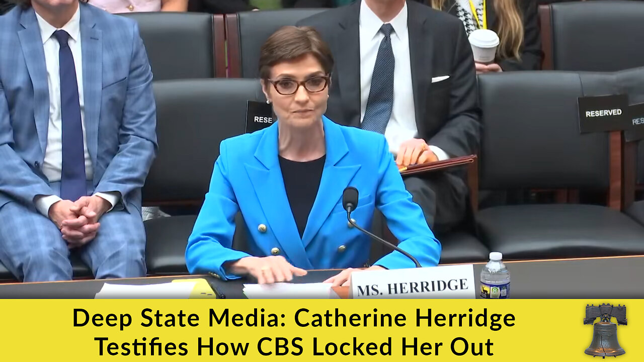 Deep State Media: Catherine Herridge Testifies How CBS Locked Her Out