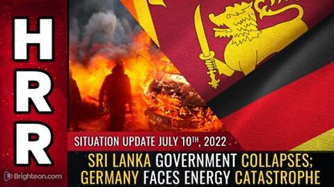 07-10-22 S.U. - Sri Lanka Government COLLAPSES Germany Faces Energy Catastrophe