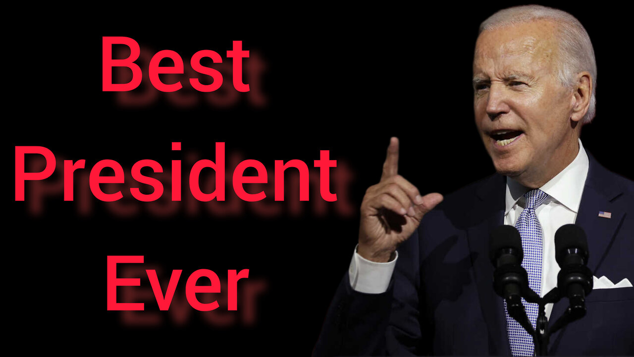 (Satire) Biden is the Best President EVER!!!