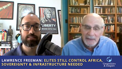 Lawrence Freeman: Financial Elites Still Control Africa, Sovereignty & Infrastructure Needed