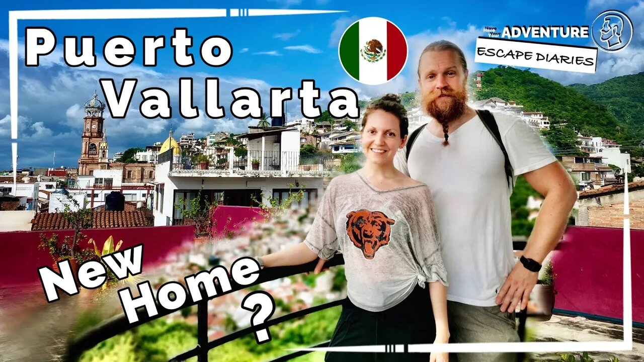 Finding a new home in Puerto Vallarta on the Pacific Coast of Mexico? Our first steps! [AED-S01E05a]