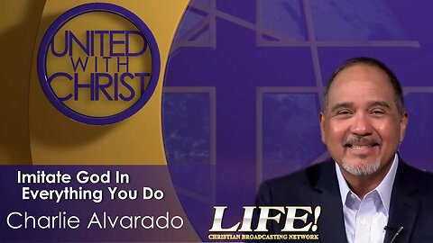 "Imitate God In Everything You Do" - Charlie Alvarado (united 5 16 23)