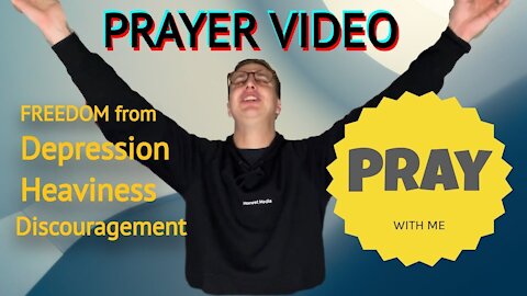 PRAY WITH ME — Freedom from depression, heaviness, discouragement.