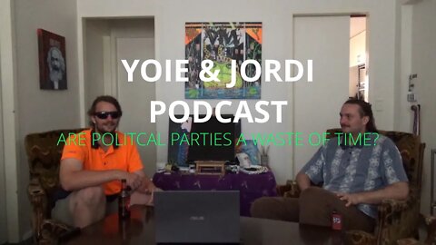 Yoie & Jordi Podcast Episode 4: Are Political Parties a Waste of Time?