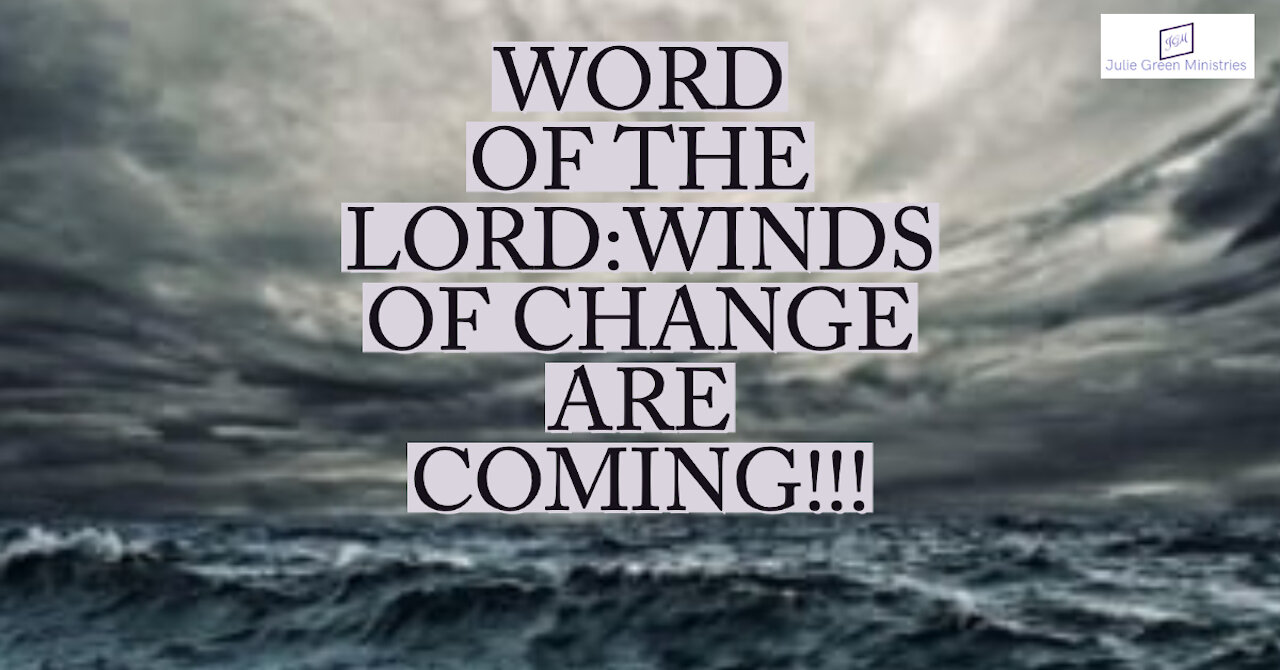 WORD OF THE LORD: WINDS OF CHANGE ARE COMING!!!