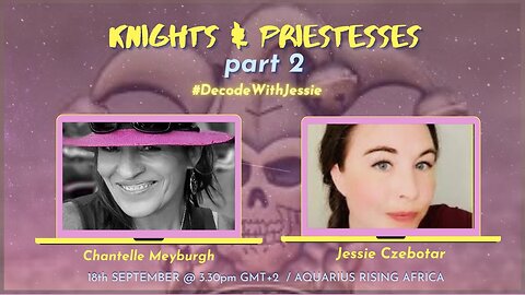 KNIGHTS & PRIESTESSES part 2 - with JESSIE CZEBOTAR