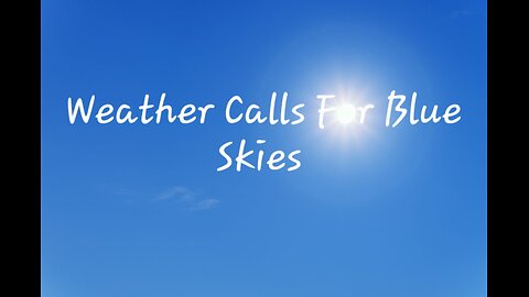 Weather Calls For Blue Skies