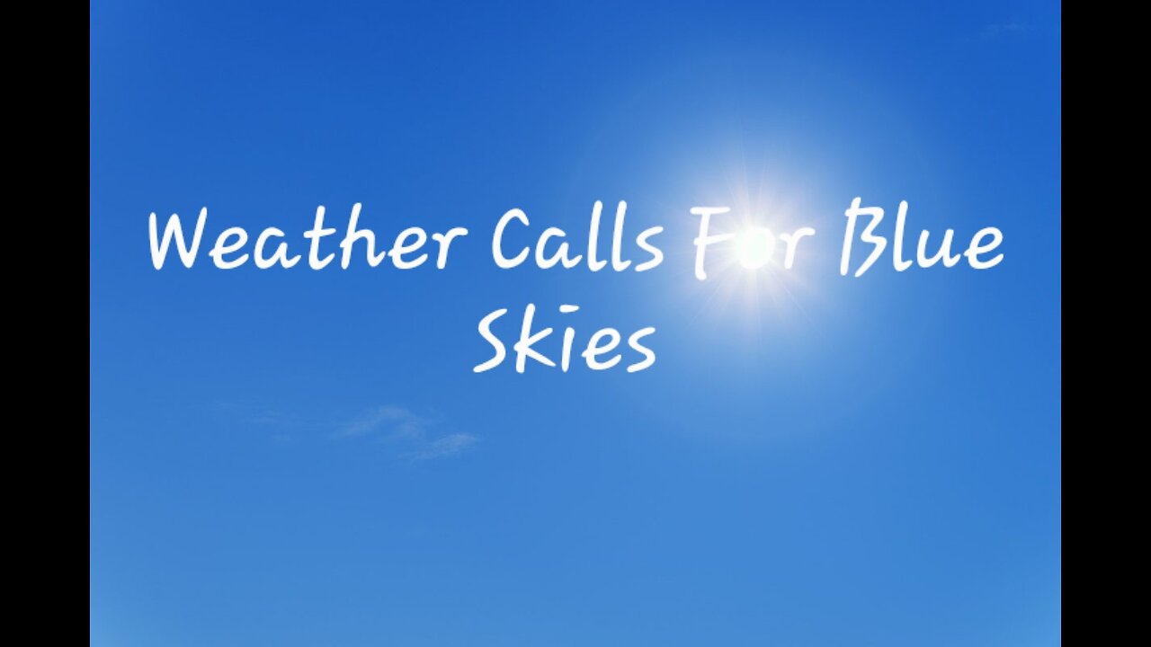Weather Calls For Blue Skies