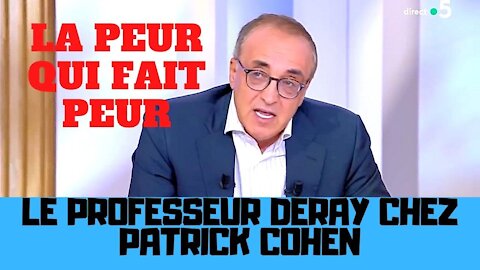 Pr Deray chez Patrick Cohen, le message de la peur qui fait peur