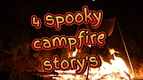 4 Spooky Campfire Stories