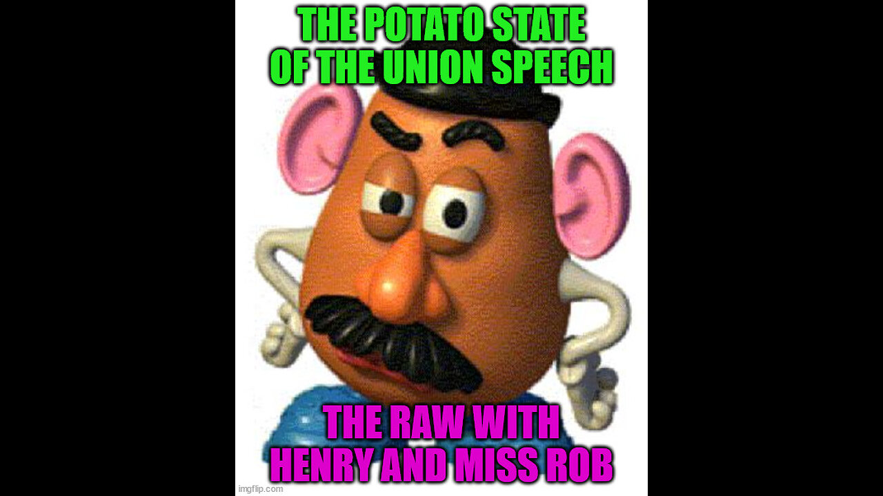 The Potato State of the Union Speech– The RAW with Henry and Miss Rob