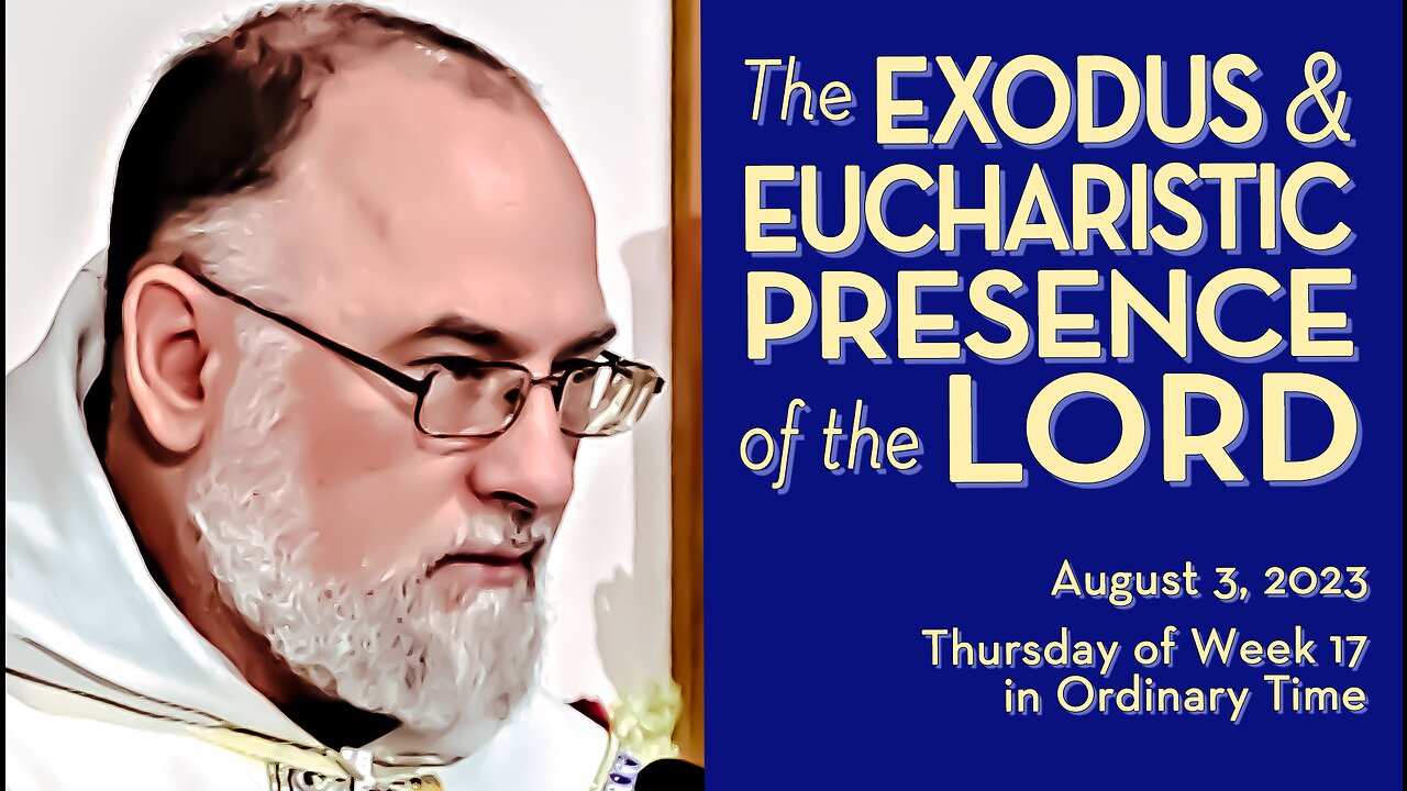 Exodus Presence, Eucharistic Presence of the Lord - August 3, 2023 - Ave Maria! HOMILY