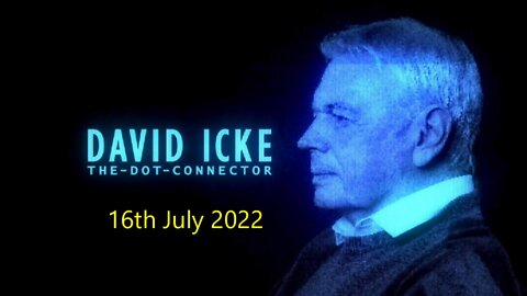 DAVID ICKE - DOT CONNECTOR 16th July 2022