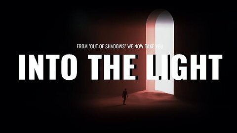 INTO THE LIGHT (2023) - FROM "OUT OF THE SHADOWS" WE NOW TAKE YOU INTO THE LIGHT - DOCUMENTARY