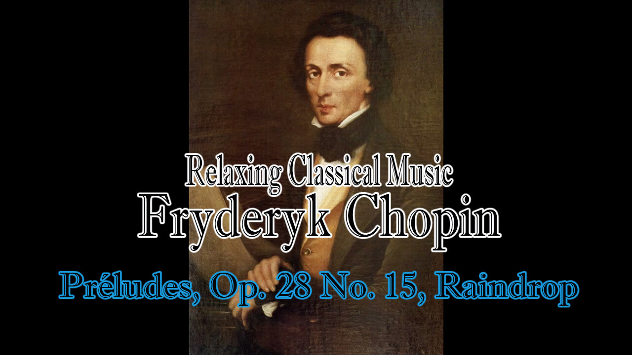 Relaxing Classical Music : Fryderyk Chopin : 24 Préludes, Op 28 No 15, Raindrop