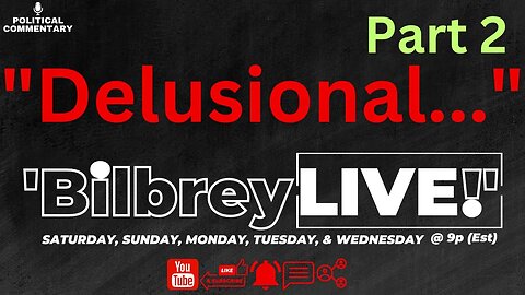 "Delusional... (part 2)" | Bilbrey LIVE!