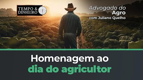 Dia do Agricultor: veja a homenagem do Advogado do Agro , Juliano Quelho, ao produtor