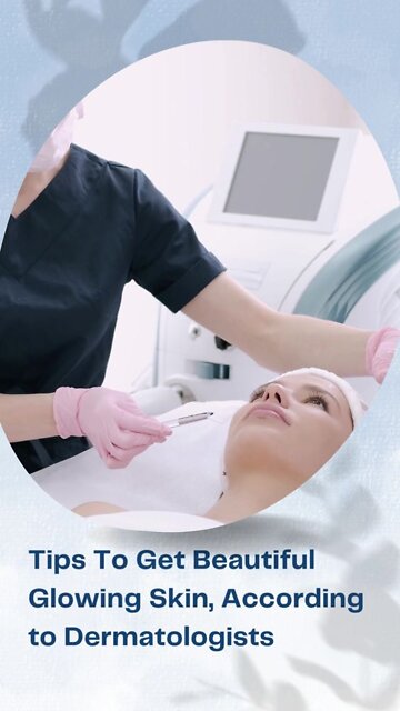 Tips To Get Beautiful Glowing Skin, According to Dermatologists