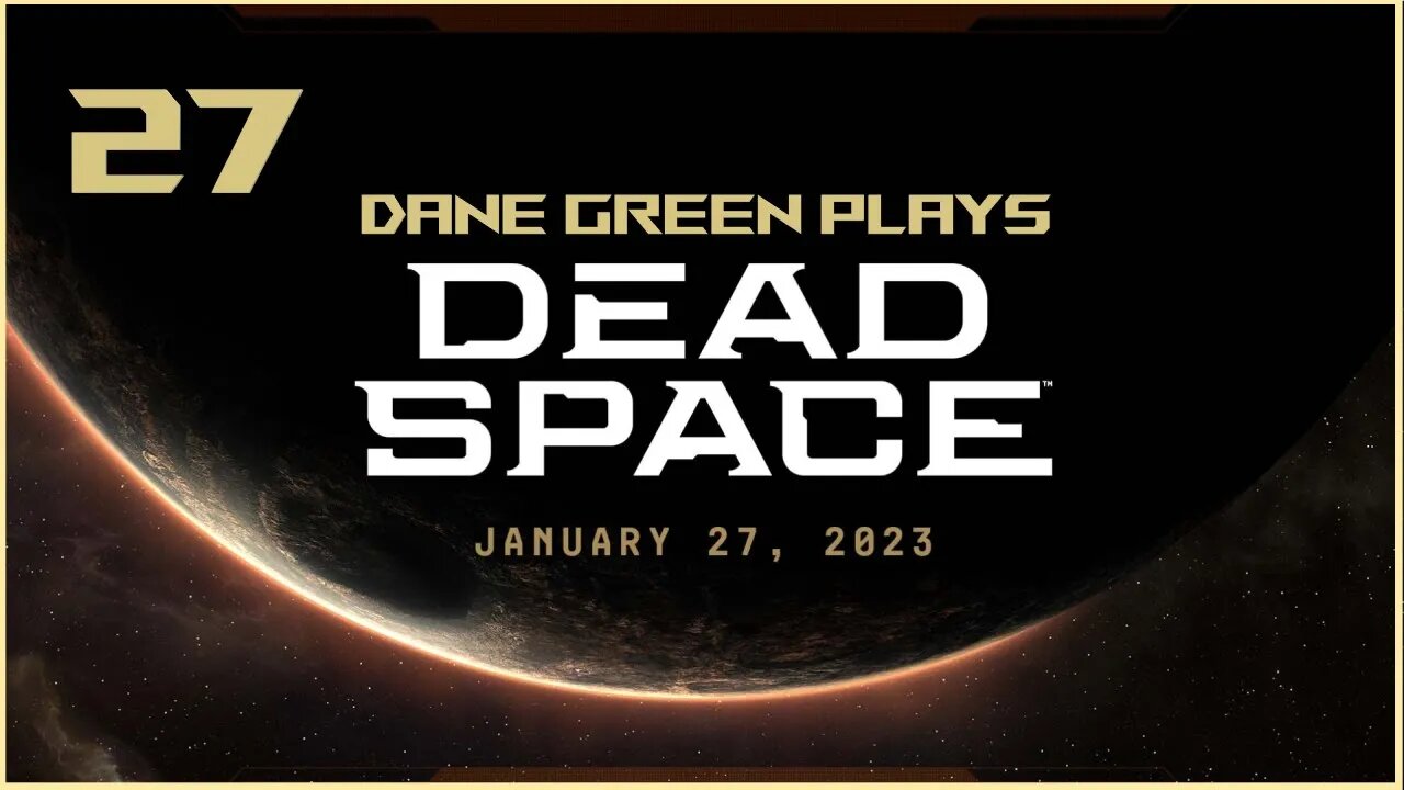 Dane Green Plays Dead Space Remake Part 27