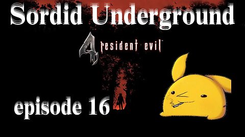 Sordid Underground - Resident Evil 4 (2023) - episode 16