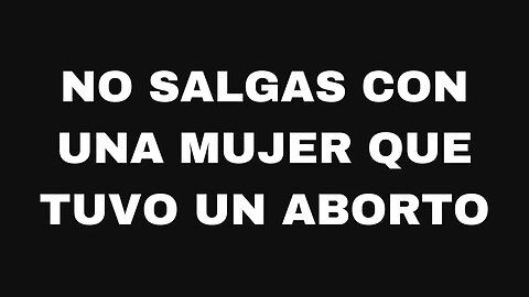 No salgas con una mujer que tuvo un aborto. Ep143
