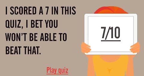 I scored a 7 in this quiz, can you beat that?