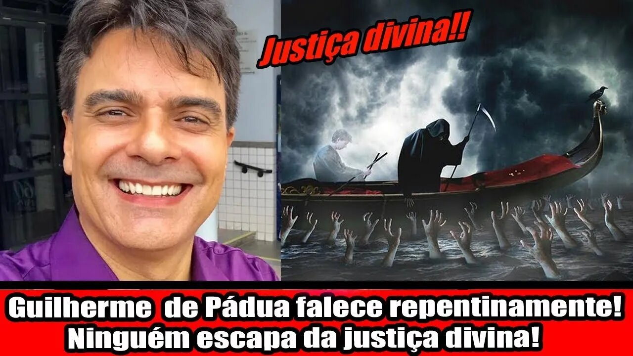 GUILHERME DE PÁDUA FALECE REPENTINAMENTE! NINGUÉM ESCAPA DA JUSTIÇA DIVINA!!!