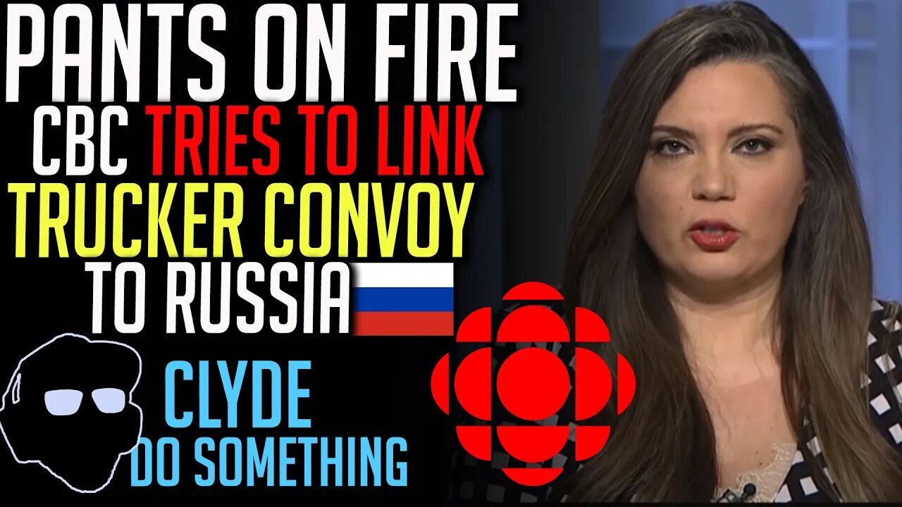 CBC's Journalistic Standards - Caught Linking Convoy to Russia - Emergencies Act Inquiry