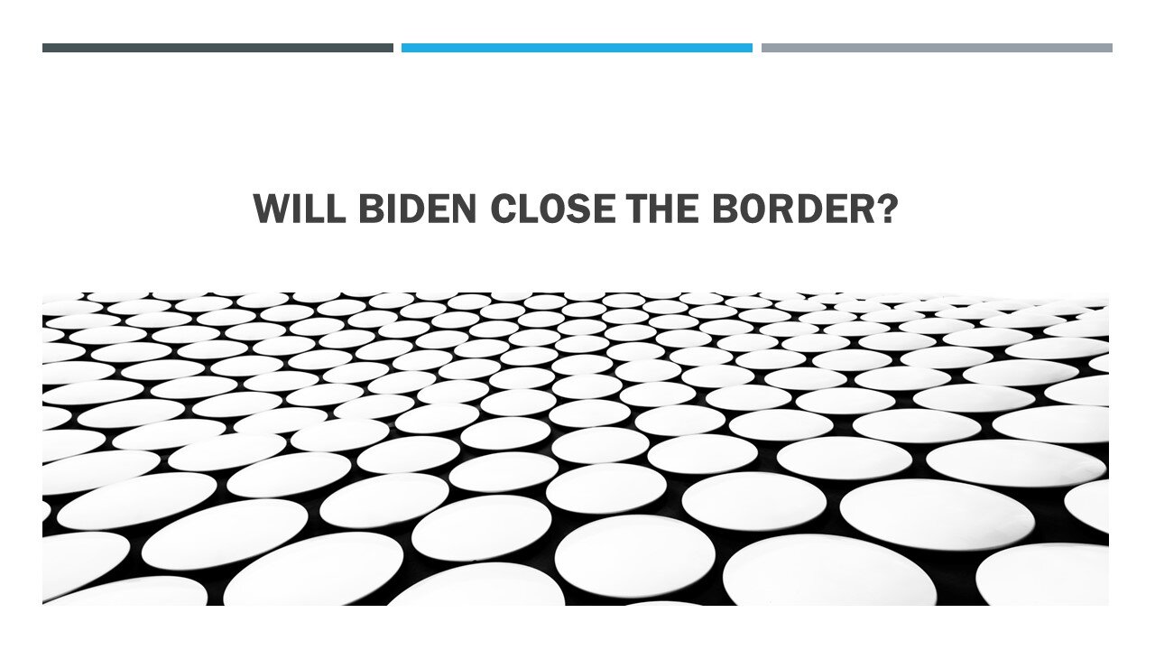 Will Biden Close the Border?