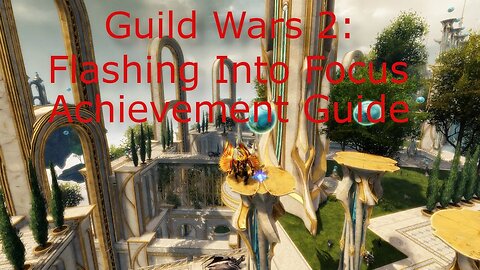 Guild Wars 2: SotO - Flashing Into Focus Guide (Better Quality)