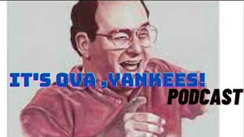 ⚾ ITS' OVA, YANKS! PODCAST WITH MICHEAL COSTANZA WEEKLY BASEBALL RANT !