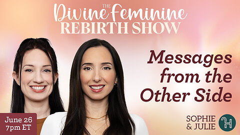 🪽 Messages from the Other Side • The Divine Feminine Rebirth Show with Julie & Sophie
