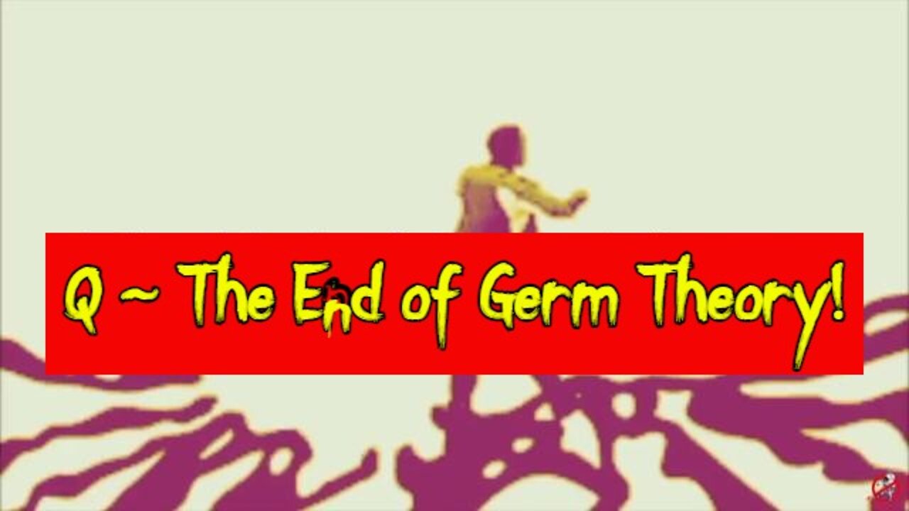 Q ~ The End of Germ Theory!