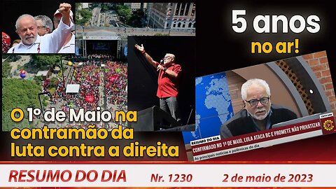 O 1º de Maio na contramão da luta contra a direita. 5 anos no ar! - Resumo do Dia nº 1.230 - 02/5/23