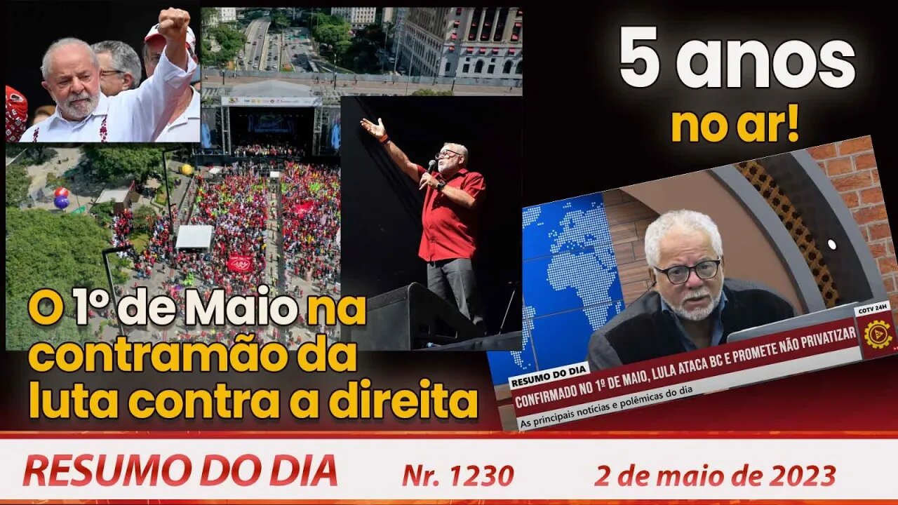O 1º de Maio na contramão da luta contra a direita. 5 anos no ar! - Resumo do Dia nº 1.230 - 02/5/23