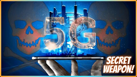 5G Technology Recap: Secret Kill Weapon - The Blood of the NWO