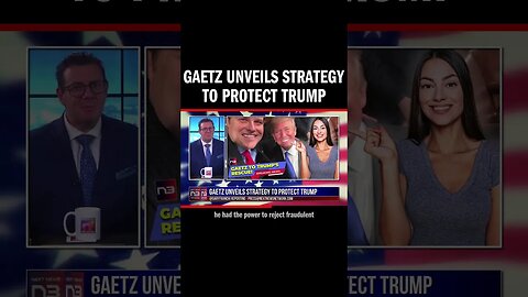 Gaetz Unveils Strategy To Protect Trump