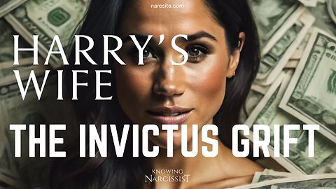 The Invictus Grift (Meghan Markle)