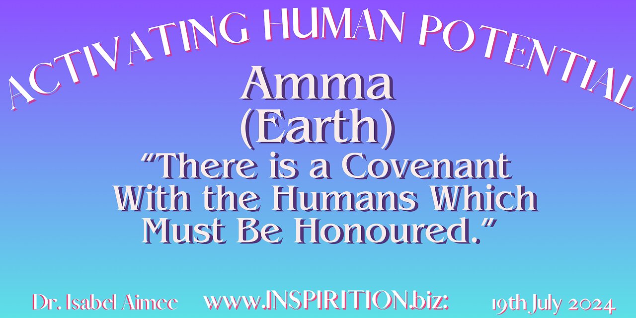 Amma (Earth) “There is a Covenant With the Humans Which Must Be Honoured.”